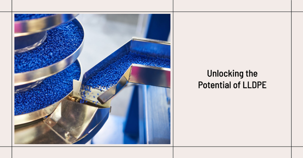 Unlocking the Potential of LLDPE: Applications and Advantages
