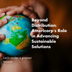 Beyond Distribution: Advancing Sustainable Solutions with Americorp