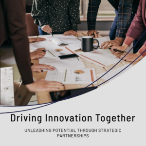 Driving Innovation Together: The Power of Strategic Partnerships